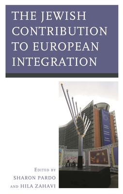 The Jewish Contribution to European Integration - Dellapergola, Sergio (Contributions by), and Filc, Dani (Contributions by), and Maimon, Dov (Contributions by)