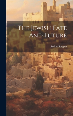 The Jewish Fate And Future - Ruppin, Arthur