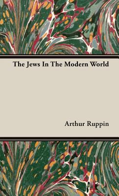 The Jews In The Modern World - Ruppin, Arthur