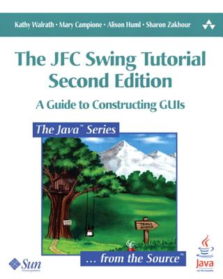 The Jfc Swing Tutorial: A Guide to Constructing GUIs - Walrath, Kathy, and Campione, Mary, and Huml, Alison