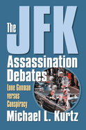 The JFK Assassination Debates: Lone Gunman Versus Conspiracy
