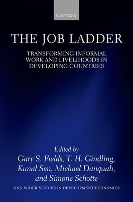 The Job Ladder: Transforming Informal Work and Livelihoods in Developing Countries - Fields, Gary S. (Editor), and Gindling, T. H. (Editor), and Sen, Kunal (Editor)