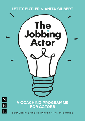 The Jobbing Actor: A Coaching Programme for Actors - Butler, Letty, and Gilbert, Anita