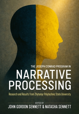 The Joseph Conrad Program in Narrative Processing: Research and Results from Zhytomyr Polytechnic State University - Sennett, John Gordon (Editor), and Sennett, Natasha (Editor)
