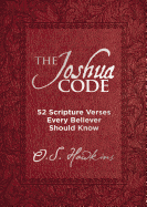 The Joshua Code: 52 Scripture Verses Every Believer Should Know (a 52-Week Devotional - Spend Each Week of the Year Memorizing and Meditating on One Bible Passage)