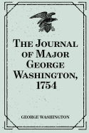 The Journal of Major George Washington, 1754