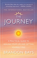 The Journey: A Practical Guide to Healing Your Life and Setting Yourself Free