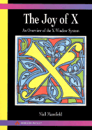 The Joy of X: Overview of the X Window System