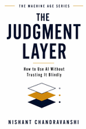 The Judgment Layer: How to Use AI Without Trusting It Blindly