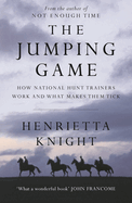 The Jumping Game: How National Hunt Trainers Work and What Makes Them Tick
