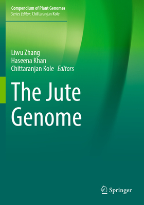 The Jute Genome - Zhang, Liwu (Editor), and Khan, Haseena (Editor), and Kole, Chittaranjan (Editor)