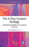 The K-Pop Content Strategy: Marketing Models for Creative Success