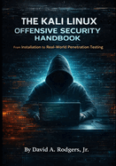 The Kali Linux Offensive Security Handbook: From Installation to Real-World Penetration Testing
