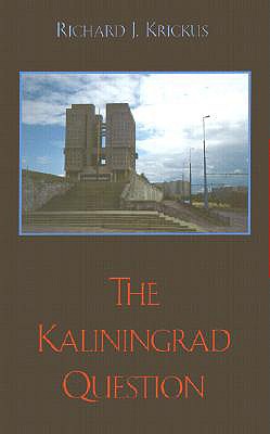 The Kaliningrad Question - Krickus, Richard J