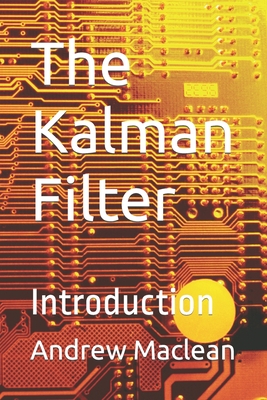 The Kalman Filter: Introduction - MacLean, Andrew