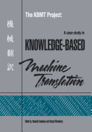 The Kbmt Project: A Case Study in Knowledge-Based Machine Translation