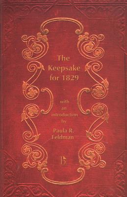 The Keepsake for 1829 - Feldman, Paula R (Introduction by), and Reynolds, Frederic Mansel (Editor)