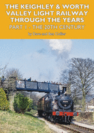 The Keighley and Worth Valley Light Railway Through The Years - Part 1