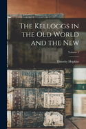 The Kelloggs in the Old World and the New; Volume 1