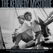The Kennedy Mystique: Creating Camelot