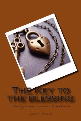 The Key to the blessing: Realization versus Tradition - Divine, Destiny (Editor), and Hulse, Jerry