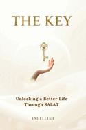 The Key: Unlocking a Better Life by Reclaiming Your Connection with the Creator