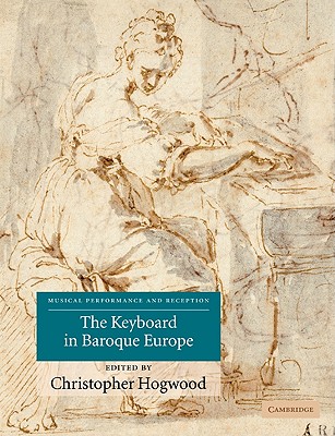 The Keyboard in Baroque Europe - Hogwood, Christopher (Editor)