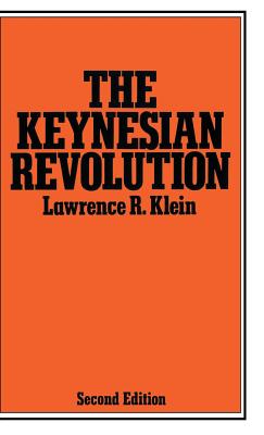 The Keynesian Revolution - Klein, Lawrence R.