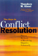 The Keys to Conflict Resolution: Proven Methods for Resolving Disputes Voluntarily - Kheel, Theodore W, and Lurie, William L (Introduction by)