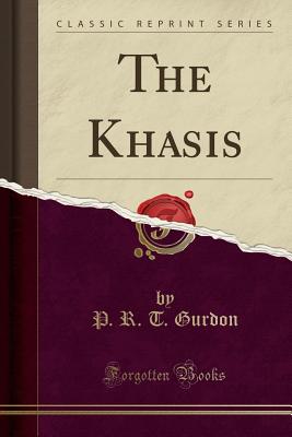 The Khasis (Classic Reprint) - Gurdon, P R T
