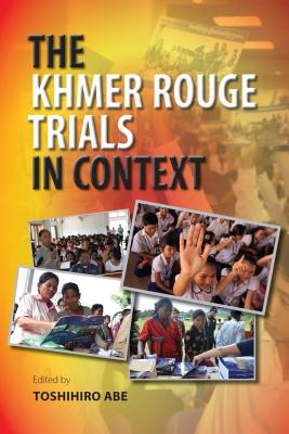 The Khmer Rouge Trials in Context - Abe, Toshihiro (Editor)