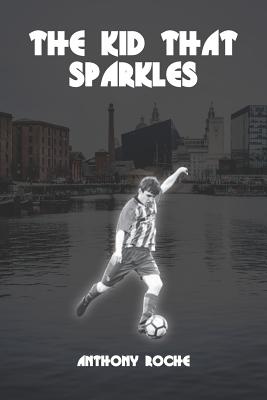 The Kid That Sparkles - Roche, Anthony