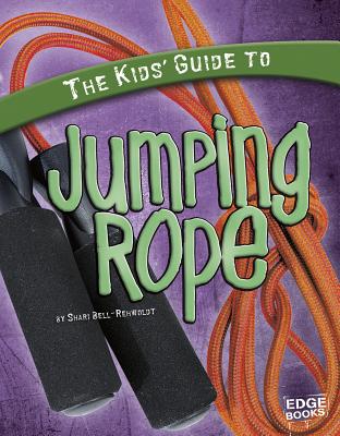 The Kids' Guide to Jumping Rope - Bell-Rehwoldt, Sheri