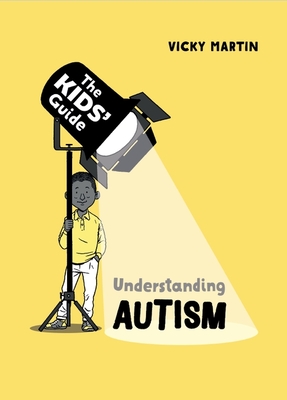 The Kids' Guide: Understanding Autism - Martin, Vicky