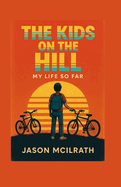 The Kids on the Hill: My Life So Far