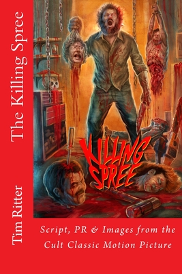 The Killing Spree: Script, PR & Images from the Cult Classic Movie - Ritter, Tim