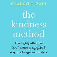 The Kindness Method: The Highly Effective (and extremely enjoyable) Way to Change Your Habits