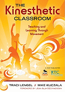 The Kinesthetic Classroom: Teaching and Learning Through Movement