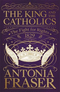 The King and the Catholics: The Fight for Rights 1829