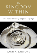The Kingdom Within: The Inner Meaning of Jesus' Sayings