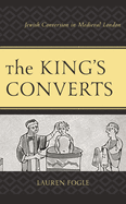 The King's Converts: Jewish Conversion in Medieval London