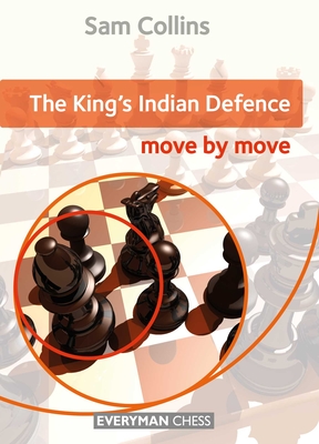 The King's Indian Defence: Move by Move - Collins, Sam
