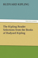 The Kipling Reader Selections from the Books of Rudyard Kipling