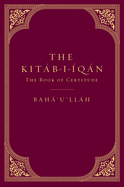 The Kit�b-I-?q�n: The Book of Certitude
