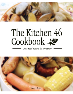 The Kitchen 46 Cookbook - Smith, John