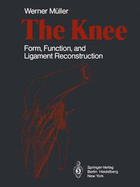 The Knee: Form, Function, and Ligament Reconstruction - M]ller, W, and Muller, W, and Telger, T C (Translated by), and Hughston, J C (Foreword by)