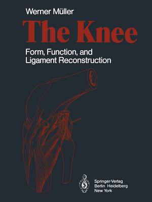 The Knee: Form, Function, and Ligament Reconstruction - Muller, W, and Hughston, J C (Foreword by), and Telger, T C (Translated by)