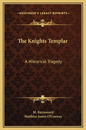 The Knights Templar: A Historical Tragedy