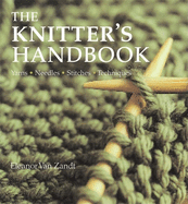 The Knitter's Handbook: Yarns, Needles, Stitches, Techniques