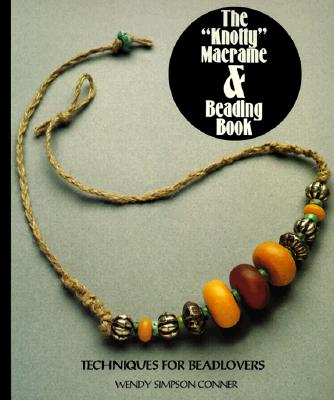 The "Knotty" Macrame & Beading Book - Conner, Wendy Simpson